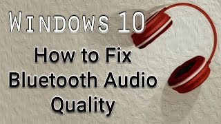 How to Fix Bluetooth Audio Quality  Windows 10 Tutorial [upl. by Vizza]