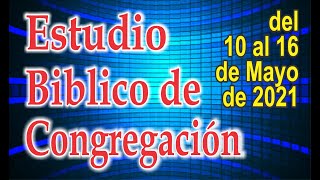 Estudio del Libro de Congregacion 10 al 16 Mayo 2021 [upl. by Adnam314]