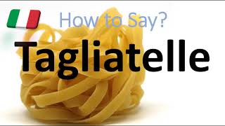 How to Pronounce Tagliatelle CORRECTLY Italian Pasta Pronunciation [upl. by Minoru]