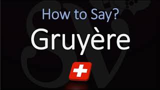 How to Pronounce Gruyère CORRECTLY Swiss French Pronunciation [upl. by Elroy]