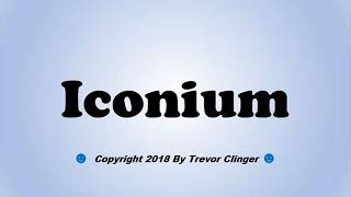 How To Pronounce Iconium [upl. by Haldeman]