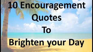 10 Encouragement Quotes to Brighten your Day [upl. by Dagny]