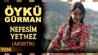 Nefesim Yetmez Akustik  Öykü Gürman [upl. by Assirahc549]