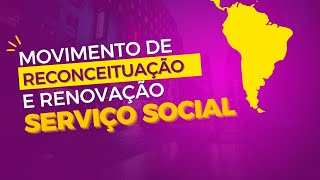 MOVIMENTO DE RECONCEITUAÃ‡ÃƒO  RENOVAÃ‡ÃƒO DO SERVIÃ‡O SOCIAL [upl. by Oruntha]