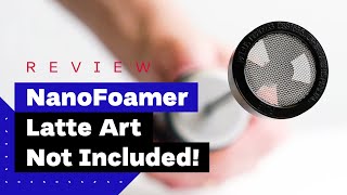 NanoFoamer Review Best Milk Frother For Home Baristas [upl. by Nnylylloh235]