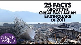 25 Facts About the Japan Earthquake and Tsunami of 2011 [upl. by Atsyrc]