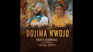 Prospa Ochimana  Dojima nwojo ft Abigail Omonu [upl. by Allehs465]