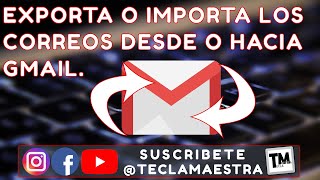 Como EXPORTAR o IMPORTAR correos electronicos desde o hacia Gmail [upl. by Henryetta]