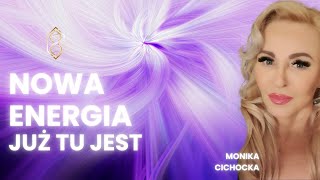 NOWA ENERGIA już tu jest  Energia Kreacja Wewnętrzna Moc Wibracje  Monika Cichocka [upl. by Catina834]