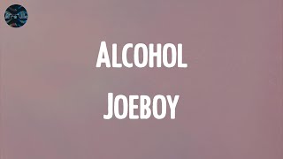 Alcohol  Joeboy Lyrics [upl. by Saffier]